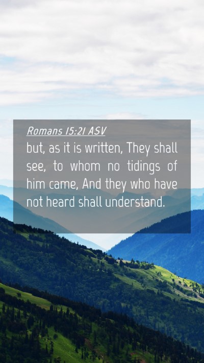 Picture 04 - Romans 15:21 ASV Mobile Phone Wallpaper - but, as it is written, They shall see, to whom no - Mobile Bible Verse Wallpaper