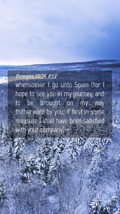 Picture 04 - Romans 15:24 ASV Mobile Phone Wallpaper - whensoever I go unto Spain (for I hope to see you - Mobile Bible Verse Wallpaper