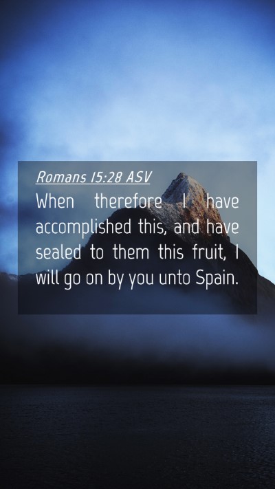 Picture 04 - Romans 15:28 ASV Mobile Phone Wallpaper - When therefore I have accomplished this, and have - Mobile Bible Verse Wallpaper