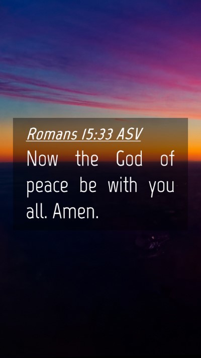 Picture 04 - Romans 15:33 ASV Mobile Phone Wallpaper - Now the God of peace be with you all. - Mobile Bible Verse Wallpaper