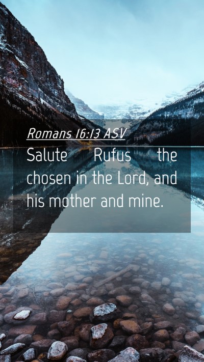 Picture 04 - Romans 16:13 ASV Mobile Phone Wallpaper - Salute Rufus the chosen in the Lord, and his - Mobile Bible Verse Wallpaper