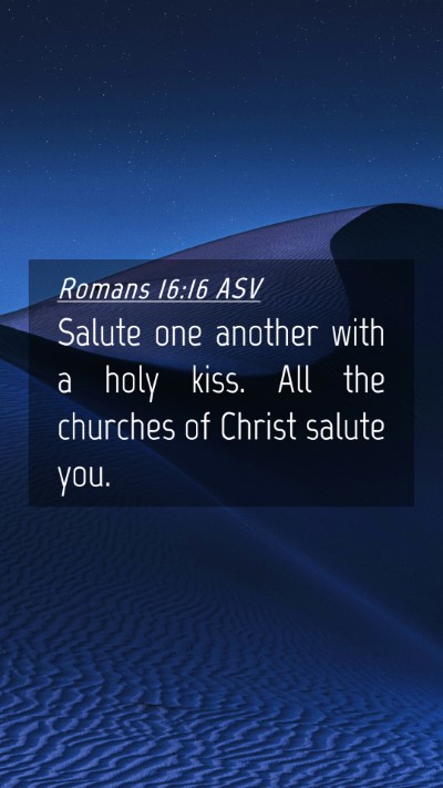 Picture 04 - Romans 16:16 ASV Mobile Phone Wallpaper - Salute one another with a holy kiss. All the - Mobile Bible Verse Wallpaper