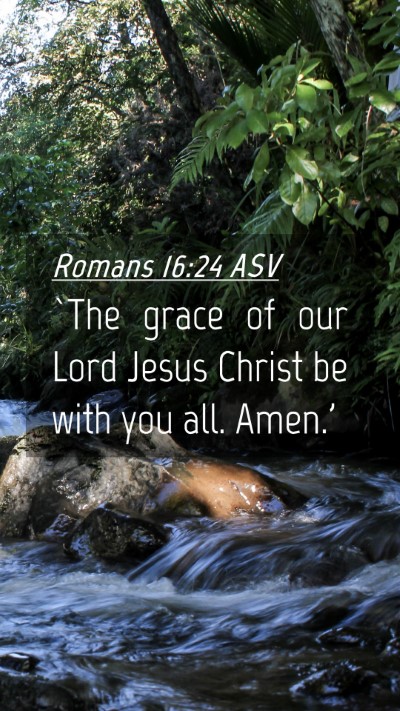 Picture 04 - Romans 16:24 ASV Mobile Phone Wallpaper - `The grace of our Lord Jesus Christ be with you - Mobile Bible Verse Wallpaper