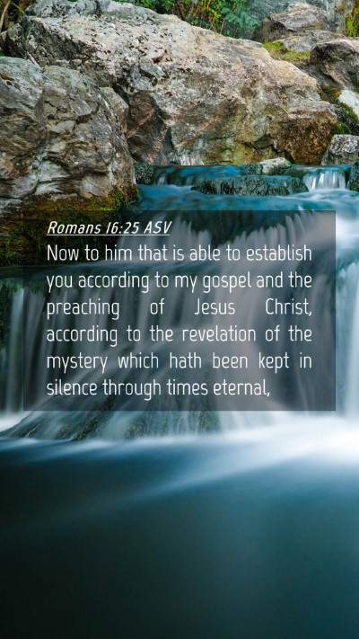 Picture 04 - Romans 16:25 ASV Mobile Phone Wallpaper - Now to him that is able to establish you - Mobile Bible Verse Wallpaper