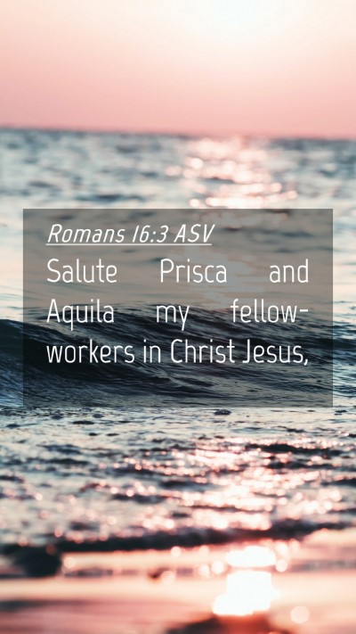 Picture 04 - Romans 16:3 ASV Mobile Phone Wallpaper - Salute Prisca and Aquila my fellow-workers in - Mobile Bible Verse Wallpaper