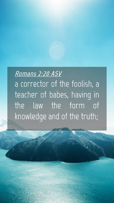 Picture 04 - Romans 2:20 ASV Mobile Phone Wallpaper - a corrector of the foolish, a teacher of babes, - Mobile Bible Verse Wallpaper