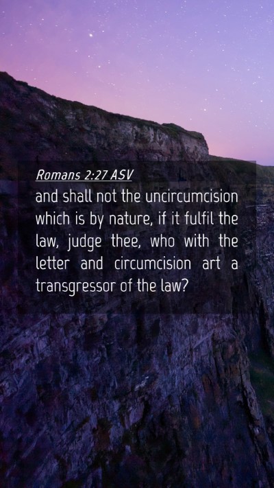 Picture 04 - Romans 2:27 ASV Mobile Phone Wallpaper - and shall not the uncircumcision which is by - Mobile Bible Verse Wallpaper