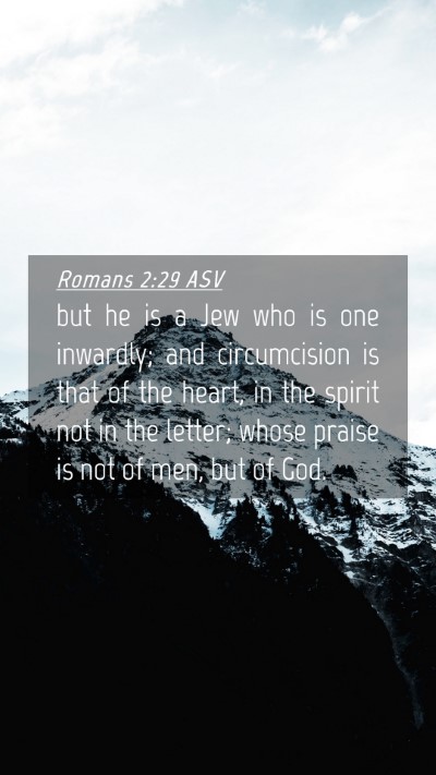 Picture 04 - Romans 2:29 ASV Mobile Phone Wallpaper - but he is a Jew who is one inwardly; and - Mobile Bible Verse Wallpaper