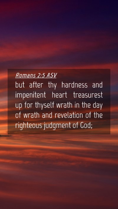 Picture 04 - Romans 2:5 ASV Mobile Phone Wallpaper - but after thy hardness and impenitent heart - Mobile Bible Verse Wallpaper