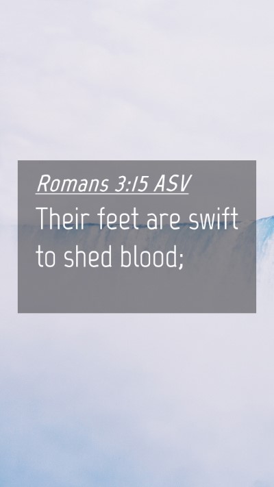 Picture 04 - Romans 3:15 ASV Mobile Phone Wallpaper - Their feet are swift to shed - Mobile Bible Verse Wallpaper