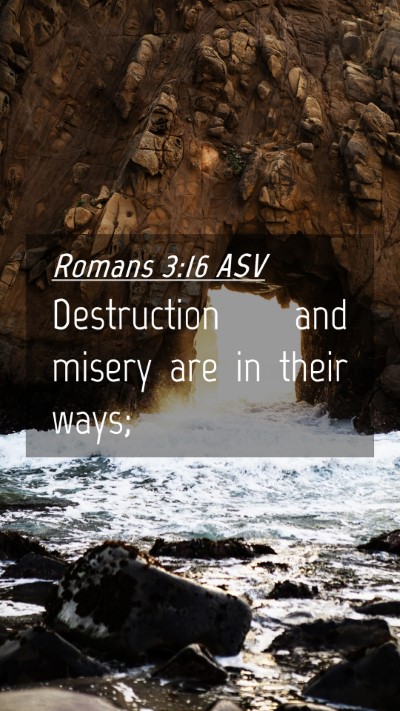 Picture 04 - Romans 3:16 ASV Mobile Phone Wallpaper - Destruction and misery are in their - Mobile Bible Verse Wallpaper