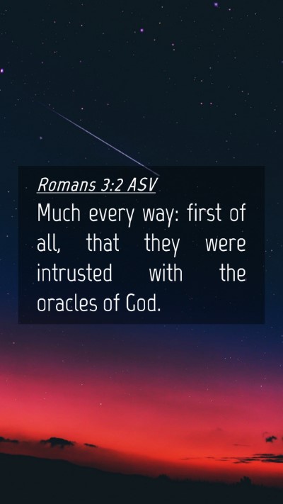 Picture 04 - Romans 3:2 ASV Mobile Phone Wallpaper - Much every way: first of all, that they were - Mobile Bible Verse Wallpaper