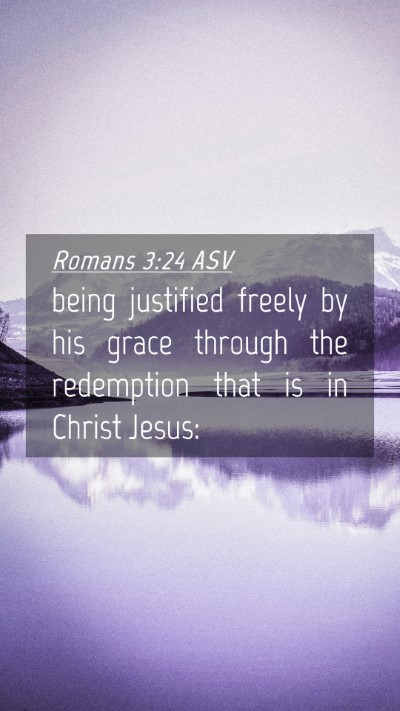 Picture 04 - Romans 3:24 ASV Mobile Phone Wallpaper - being justified freely by his grace through the - Mobile Bible Verse Wallpaper