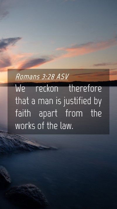Picture 04 - Romans 3:28 ASV Mobile Phone Wallpaper - We reckon therefore that a man is justified by - Mobile Bible Verse Wallpaper