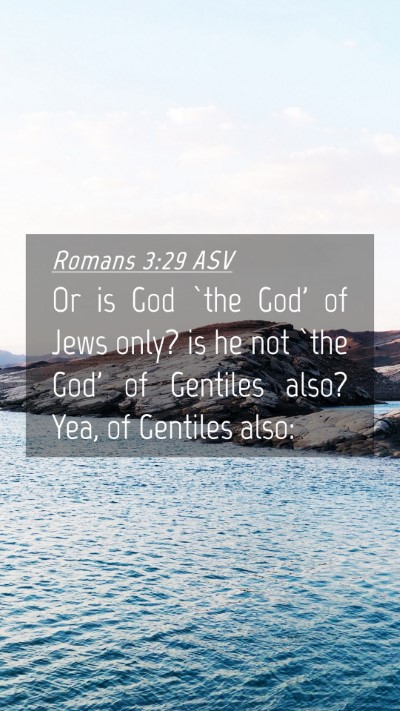 Picture 04 - Romans 3:29 ASV Mobile Phone Wallpaper - Or is God `the God' of Jews only? is he not `the - Mobile Bible Verse Wallpaper