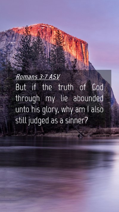 Picture 04 - Romans 3:7 ASV Mobile Phone Wallpaper - But if the truth of God through my lie abounded - Mobile Bible Verse Wallpaper