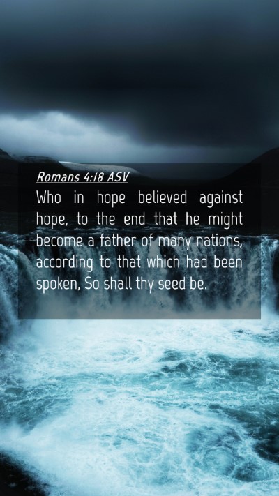 Picture 04 - Romans 4:18 ASV Mobile Phone Wallpaper - Who in hope believed against hope, to the end - Mobile Bible Verse Wallpaper