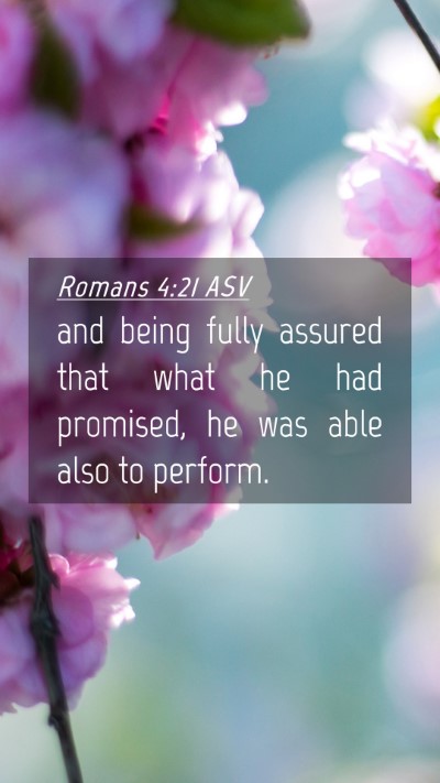 Picture 04 - Romans 4:21 ASV Mobile Phone Wallpaper - and being fully assured that what he had - Mobile Bible Verse Wallpaper
