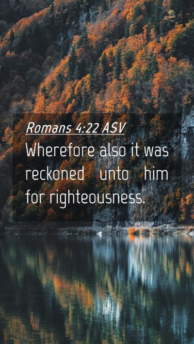 Picture 04 - Romans 4:22 ASV Mobile Phone Wallpaper - Wherefore also it was reckoned unto him for - Mobile Bible Verse Wallpaper