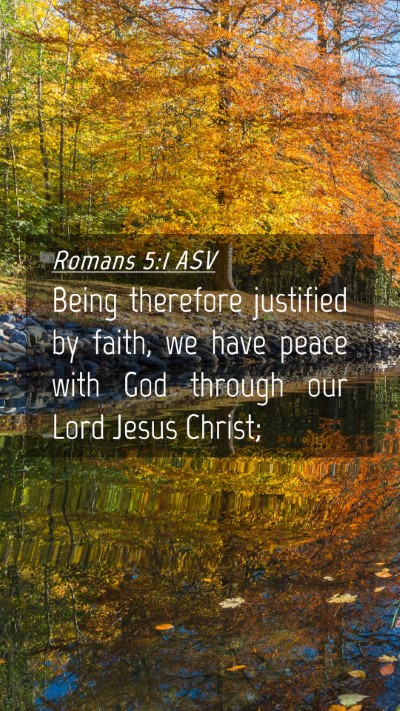 Picture 04 - Romans 5:1 ASV Mobile Phone Wallpaper - Being therefore justified by faith, we have peace - Mobile Bible Verse Wallpaper