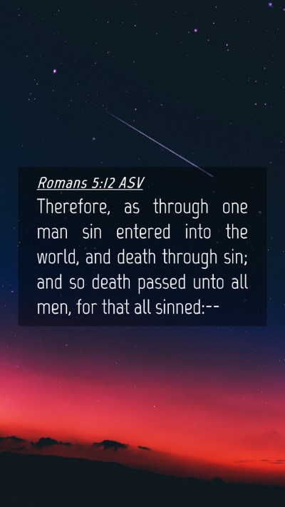 Picture 04 - Romans 5:12 ASV Mobile Phone Wallpaper - Therefore, as through one man sin entered into - Mobile Bible Verse Wallpaper