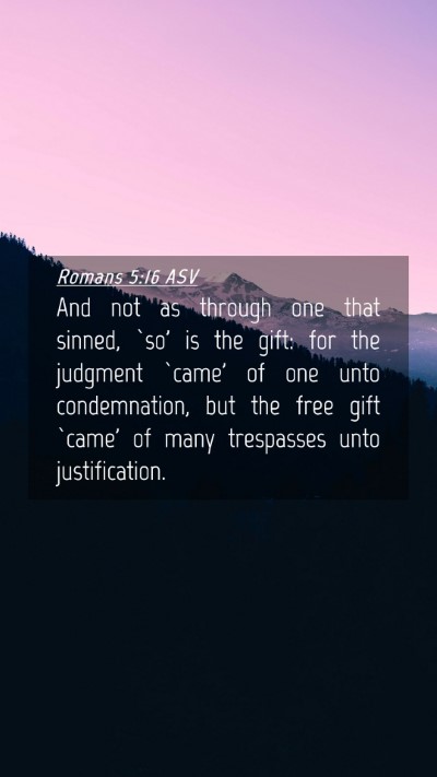 Picture 04 - Romans 5:16 ASV Mobile Phone Wallpaper - And not as through one that sinned, `so' is the - Mobile Bible Verse Wallpaper