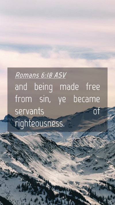 Picture 04 - Romans 6:18 ASV Mobile Phone Wallpaper - and being made free from sin, ye became servants - Mobile Bible Verse Wallpaper