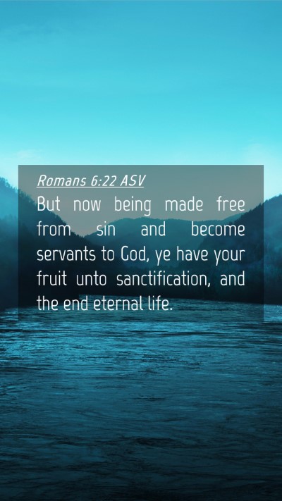 Picture 04 - Romans 6:22 ASV Mobile Phone Wallpaper - But now being made free from sin and become - Mobile Bible Verse Wallpaper