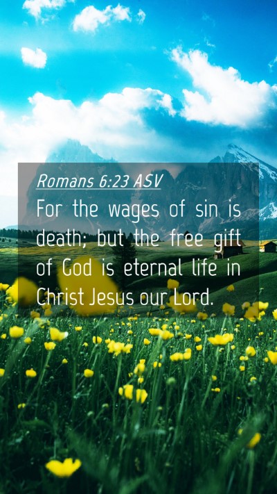 Picture 04 - Romans 6:23 ASV Mobile Phone Wallpaper - For the wages of sin is death; but the free gift - Mobile Bible Verse Wallpaper