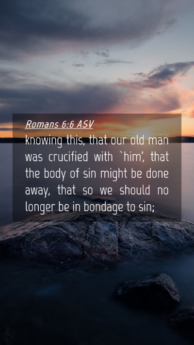 Picture 04 - Romans 6:6 ASV Mobile Phone Wallpaper - knowing this, that our old man was crucified with - Mobile Bible Verse Wallpaper