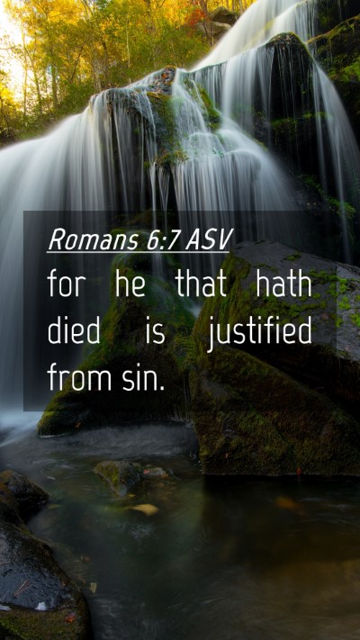 Picture 04 - Romans 6:7 ASV Mobile Phone Wallpaper - for he that hath died is justified from - Mobile Bible Verse Wallpaper