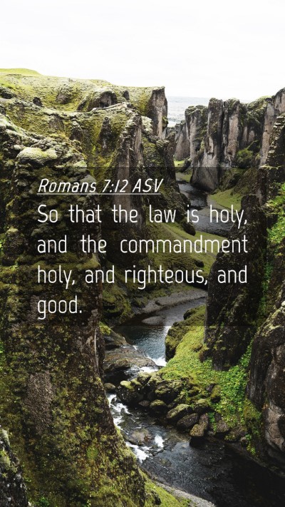 Picture 04 - Romans 7:12 ASV Mobile Phone Wallpaper - So that the law is holy, and the commandment - Mobile Bible Verse Wallpaper