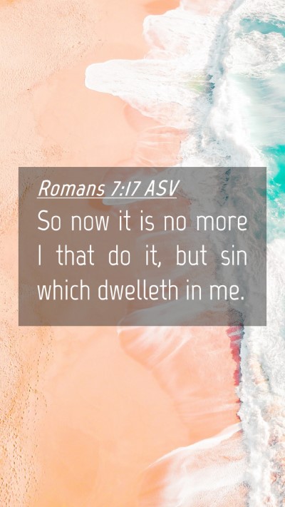 Picture 04 - Romans 7:17 ASV Mobile Phone Wallpaper - So now it is no more I that do it, but sin which - Mobile Bible Verse Wallpaper