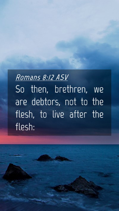 Picture 04 - Romans 8:12 ASV Mobile Phone Wallpaper - So then, brethren, we are debtors, not to the - Mobile Bible Verse Wallpaper