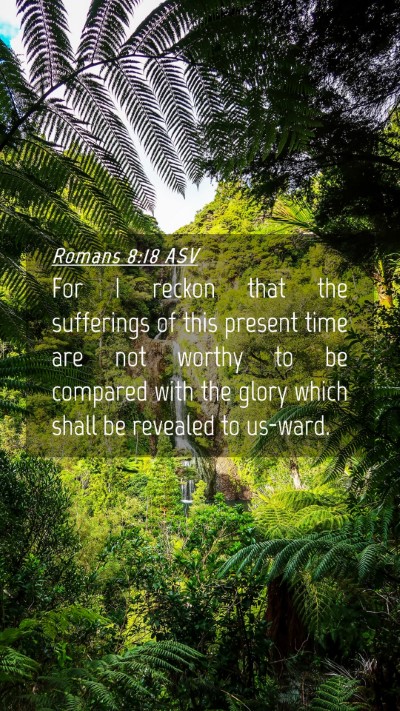 Picture 04 - Romans 8:18 ASV Mobile Phone Wallpaper - For I reckon that the sufferings of this present - Mobile Bible Verse Wallpaper