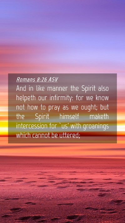 Picture 04 - Romans 8:26 ASV Mobile Phone Wallpaper - And in like manner the Spirit also helpeth our - Mobile Bible Verse Wallpaper