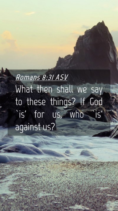 Picture 04 - Romans 8:31 ASV Mobile Phone Wallpaper - What then shall we say to these things? If God - Mobile Bible Verse Wallpaper
