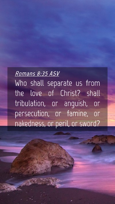 Picture 04 - Romans 8:35 ASV Mobile Phone Wallpaper - Who shall separate us from the love of Christ? - Mobile Bible Verse Wallpaper