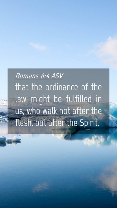 Picture 04 - Romans 8:4 ASV Mobile Phone Wallpaper - that the ordinance of the law might be fulfilled - Mobile Bible Verse Wallpaper