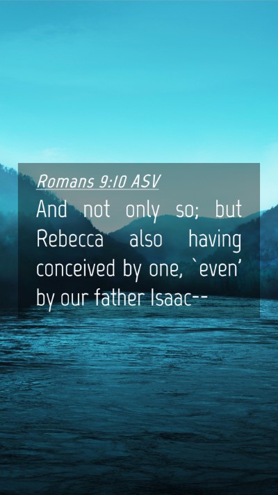 Picture 04 - Romans 9:10 ASV Mobile Phone Wallpaper - And not only so; but Rebecca also having - Mobile Bible Verse Wallpaper