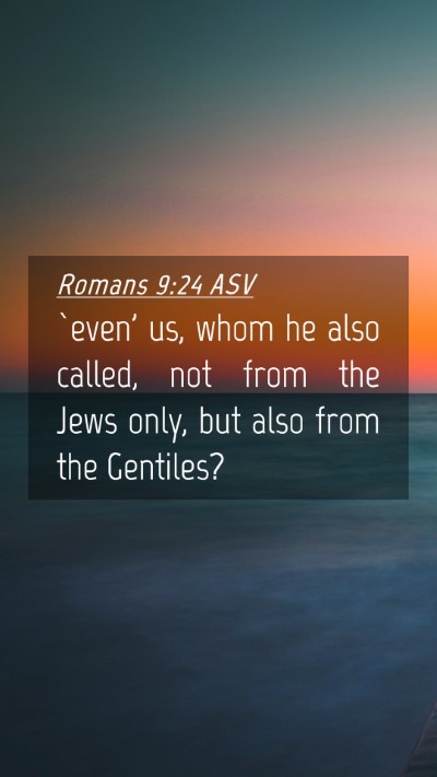 Picture 04 - Romans 9:24 ASV Mobile Phone Wallpaper - `even' us, whom he also called, not from the Jews - Mobile Bible Verse Wallpaper