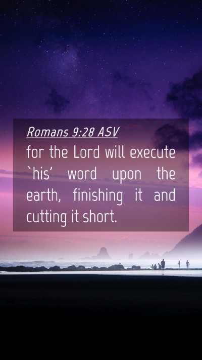 Picture 04 - Romans 9:28 ASV Mobile Phone Wallpaper - for the Lord will execute `his' word upon the - Mobile Bible Verse Wallpaper