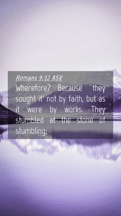 Picture 04 - Romans 9:32 ASV Mobile Phone Wallpaper - Wherefore? Because `they sought it' not by faith, - Mobile Bible Verse Wallpaper
