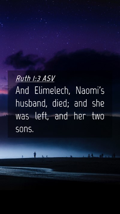 Picture 04 - Ruth 1:3 ASV Mobile Phone Wallpaper - And Elimelech, Naomi's husband, died; and she was - Mobile Bible Verse Wallpaper
