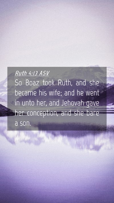 Picture 04 - Ruth 4:13 ASV Mobile Phone Wallpaper - So Boaz took Ruth, and she became his wife; and - Mobile Bible Verse Wallpaper