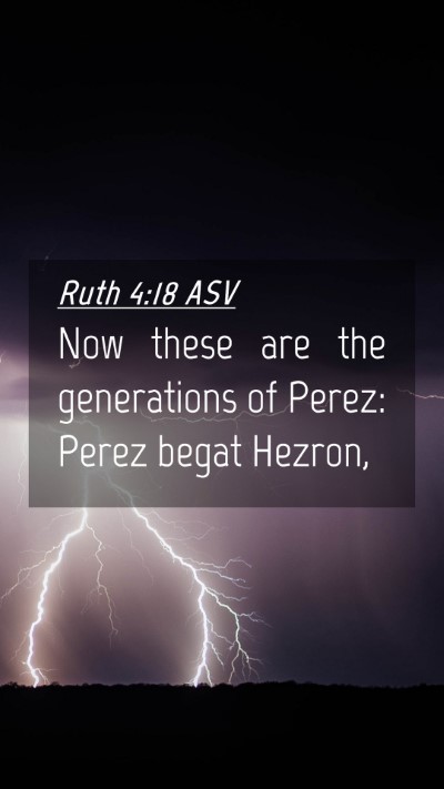 Picture 04 - Ruth 4:18 ASV Mobile Phone Wallpaper - Now these are the generations of Perez: Perez - Mobile Bible Verse Wallpaper