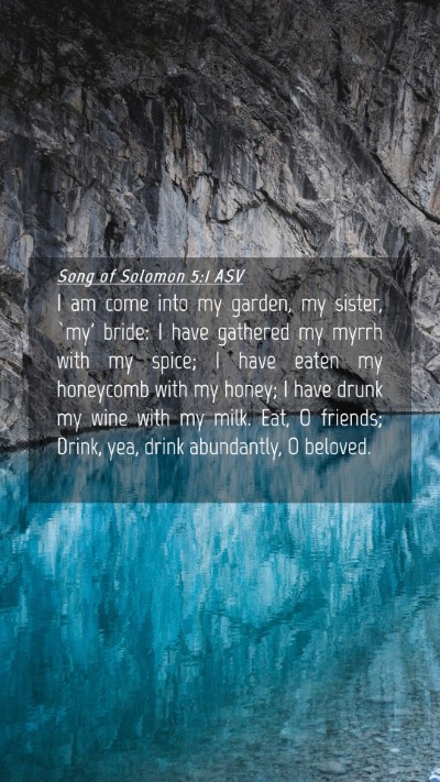 Picture 04 - Song of Solomon 5:1 ASV Mobile Phone Wallpaper - I am come into my garden, my sister, `my' bride: - Mobile Bible Verse Wallpaper