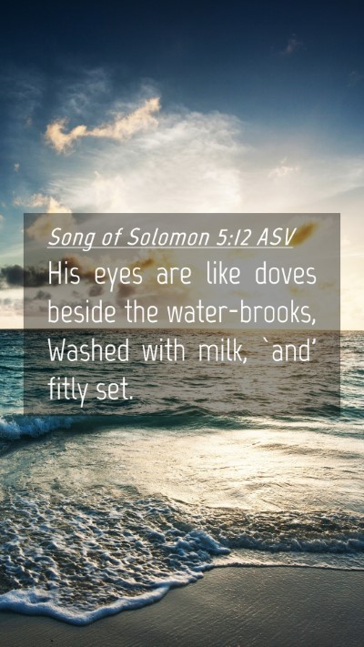 Picture 04 - Song of Solomon 5:12 ASV Mobile Phone Wallpaper - His eyes are like doves beside the water-brooks, - Mobile Bible Verse Wallpaper