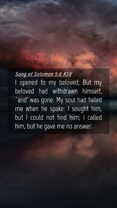 Picture 04 - Song of Solomon 5:6 ASV Mobile Phone Wallpaper - I opened to my beloved; But my beloved had - Mobile Bible Verse Wallpaper