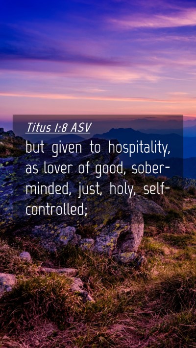 Picture 04 - Titus 1:8 ASV Mobile Phone Wallpaper - but given to hospitality, as lover of good, - Mobile Bible Verse Wallpaper